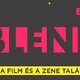 
	BLEND - Áprilisban online rendezik meg a film + zene rendezvényt
