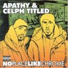 Apathy & Celph Titled: No Place Like Chrome (2007)
