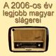 2006 legjobb magyar slágerei I. rész, Oláh Ibolyától Zsédáig