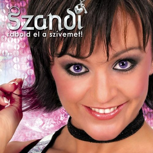 Zene.hu - Szandi: Rabold el a szÃ­vemet! - Adatlap