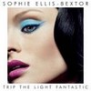 Sophie Ellis Bextor: Trip The Light Fantastic (2007)