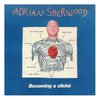 Adrian Sherwood: Becoming A Cliche (2006)
