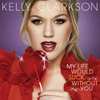 Kelly Clarkson: My Life Would Suck Without You (2009)