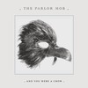 The Parlor Mob: And You Were A Crow (2009)